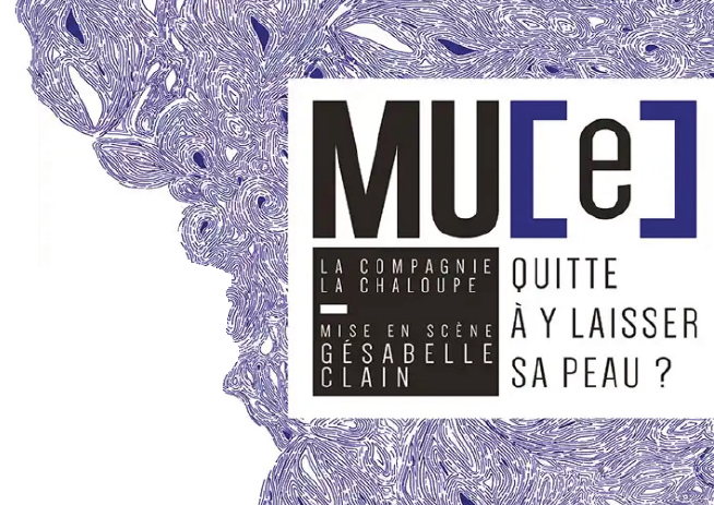Théâtre : Mu[e] - Quitte à y laisser la peau