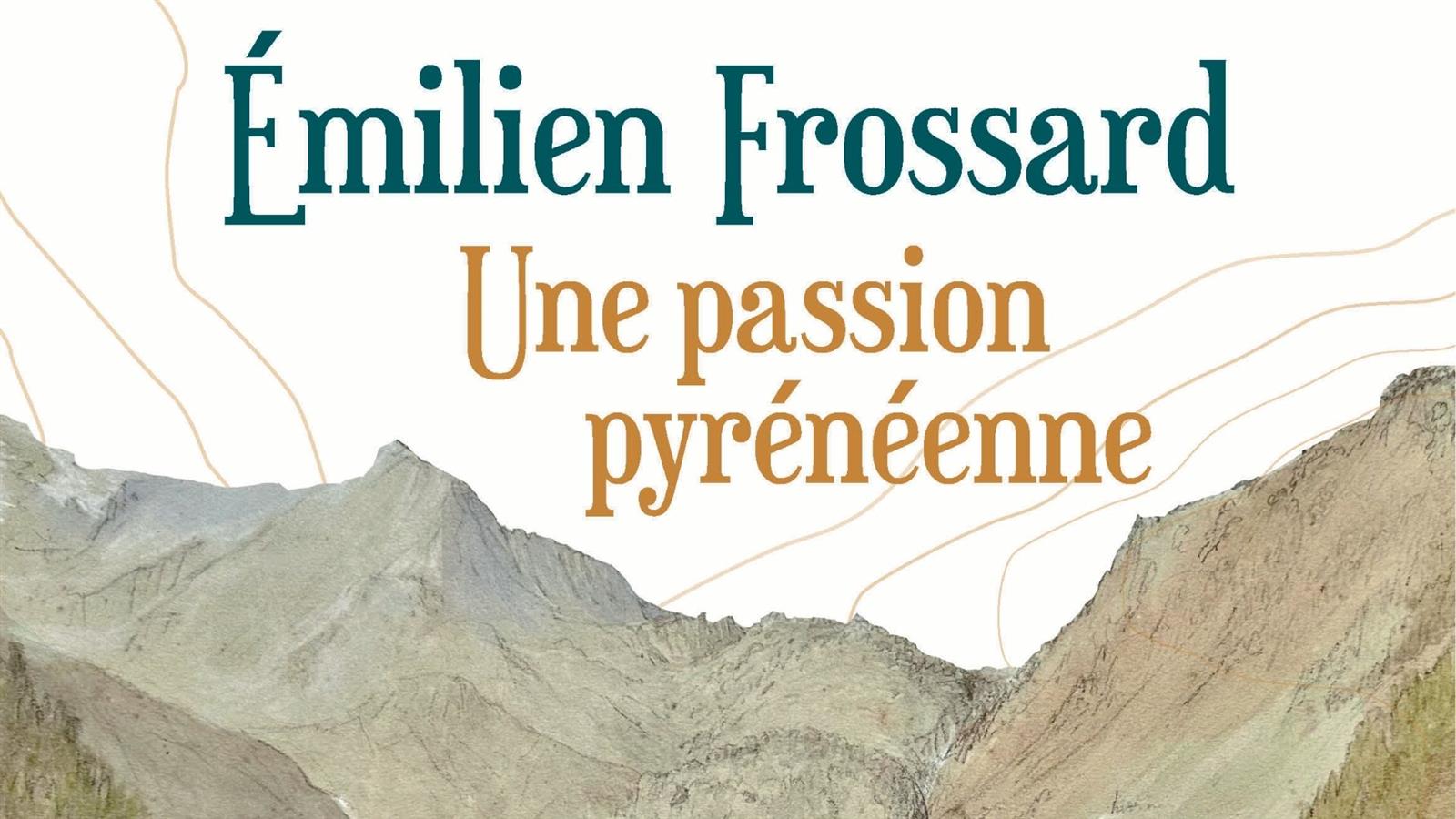 Exposition : Emilien Frossard, une passion Pyr ...